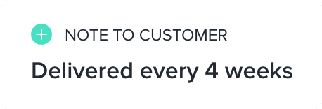 Note to customer: Deliver every 4 weeks